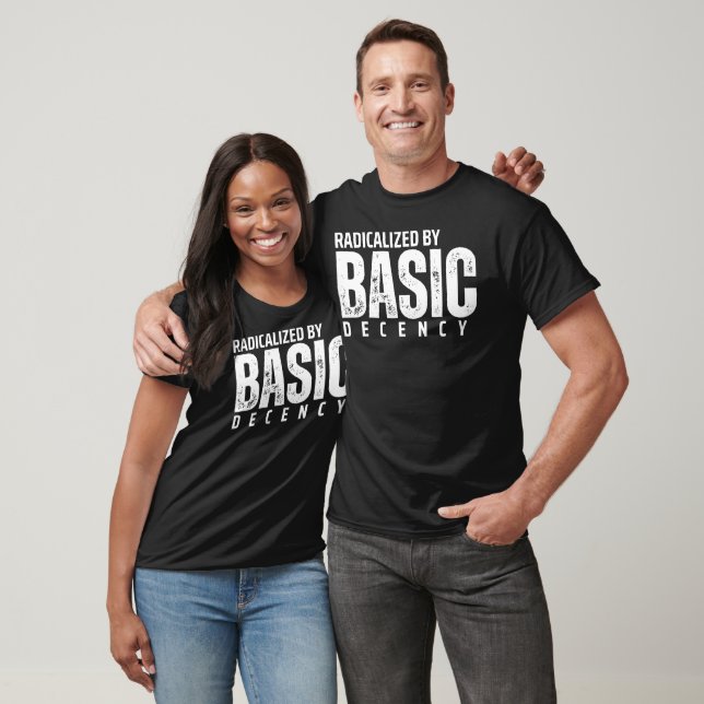 RADICALIZED BY BASIC DECENCY T-Shirt (Unisex)
