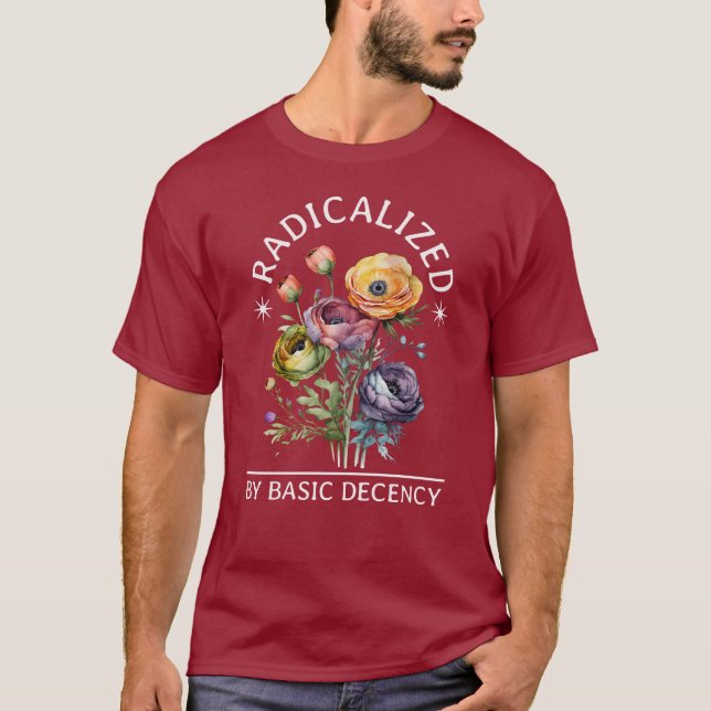 radicalized by basic decency T-Shirt (Front)