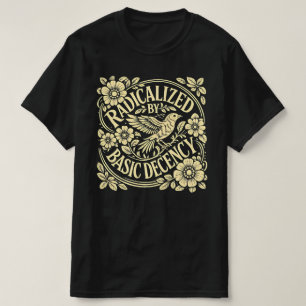 Radicalized-by-basic-decency T-Shirt