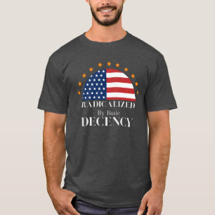Radicalized by Basic Decency USA Flag T-Shirt