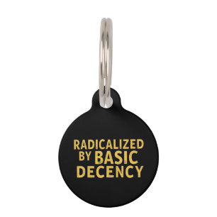 Radicalized by Basic Decency Women's Funny T-Shirt Pet Tag