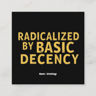Radicalized by Basic Decency Women's Funny T-Shirt Square Business Card