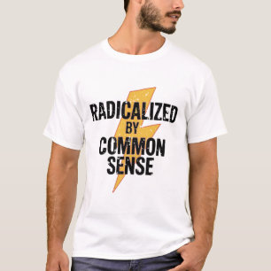 Radicalized By Common Sense Social Commentary T-Shirt