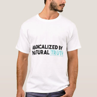 Radicalized By Natural Truth Awakened Mind Free T-Shirt