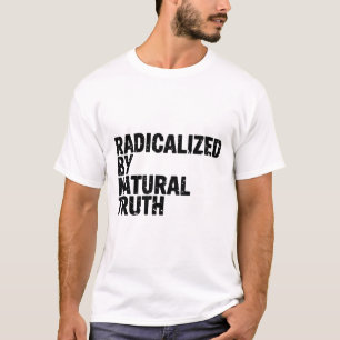 Radicalized By Natural Truth Awakened Mind Free  T-Shirt