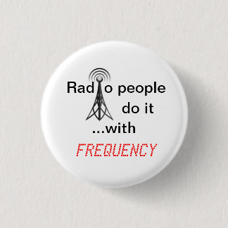 Radio People do it ...with frequency 1 Inch Round Button