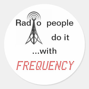 Radio people do it with FREQUENCY Classic Round Sticker