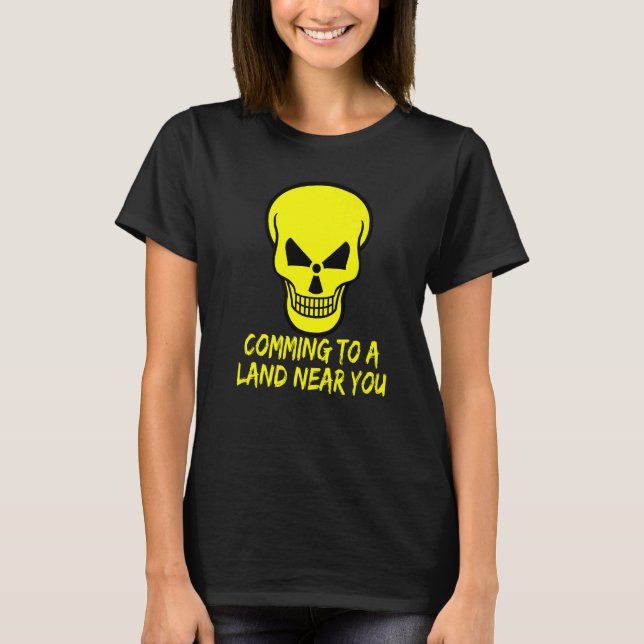 Radioactive Warning Skull Comming to a Land Near Y T-Shirt (Front)