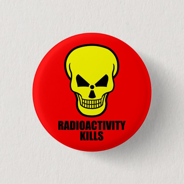 Radioactivity kills 1 inch round button (Front)