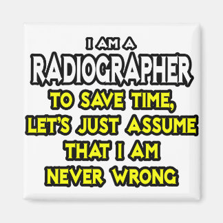 Radiographer .. Assume I Am Never Wrong Magnet