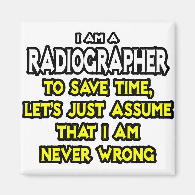 Radiographer .. Assume I Am Never Wrong Magnet (Front)