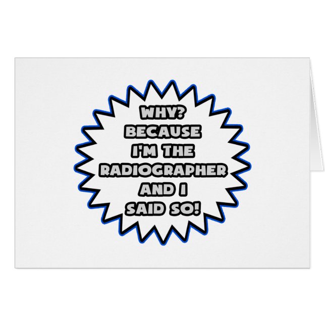 Radiographer .. Because I Said So (Front Horizontal)