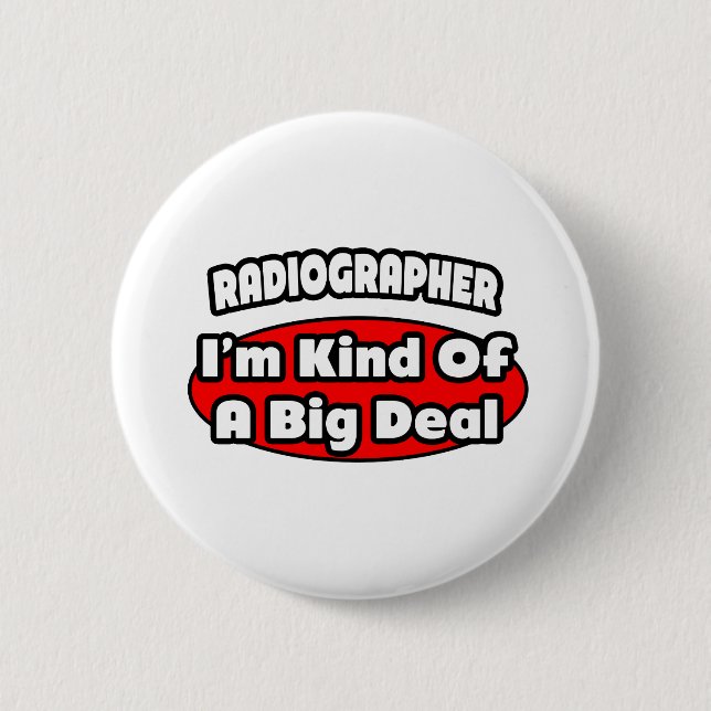 Radiographer .. Big Deal 2 Inch Round Button (Front)
