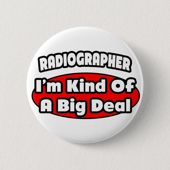 Radiographer .. Big Deal 2 Inch Round Button (Front)