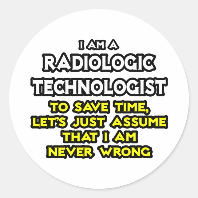 Radiologic Technologist Joke .. Never Wrong Classic Round Sticker (Front)