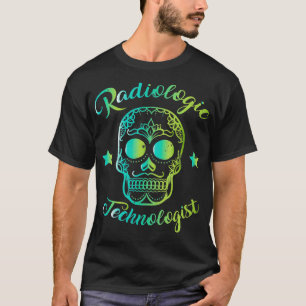 Radiologic Technologist Rad Tech Sugar Skull  T-Shirt