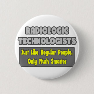 Radiologic Technologists .. Smarter 2 Inch Round Button