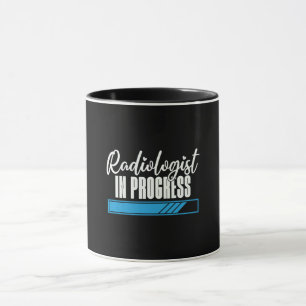 Radiologist In Progress Radiology X-Ray Rad Tech Mug