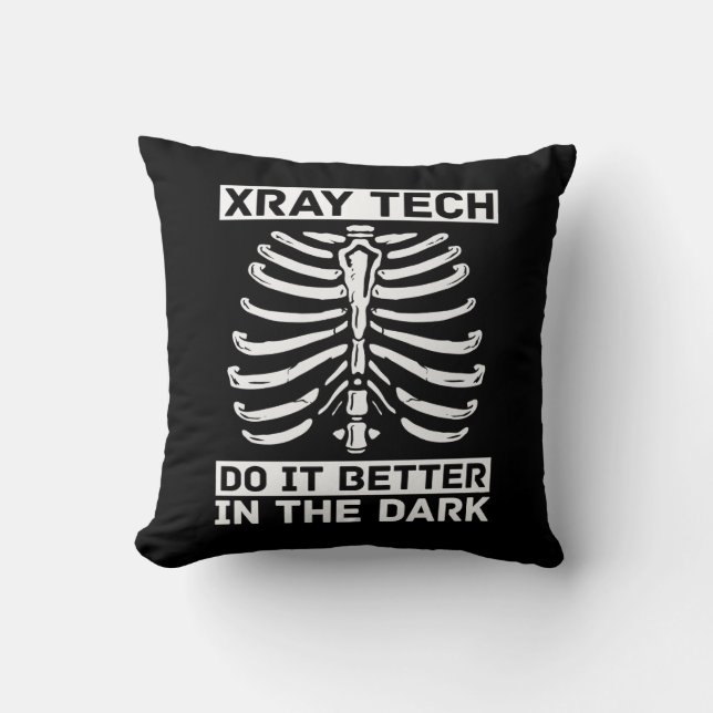 Radiologist Xray Tech Do It Better In The Dark Throw Pillow (Front)