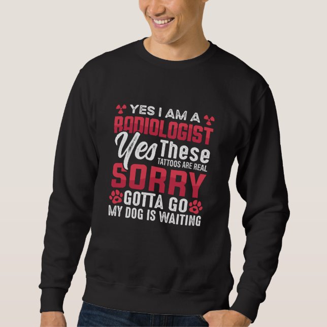 Radiology Rad Tech Yes I Am A Radiologist Xray Sweatshirt (Front)