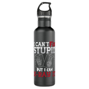 Radiology Tech I Can't Fix Stupid Technologist 710 Ml Water Bottle