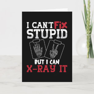 Radiology Tech I Can't Fix Stupid Technologist Card