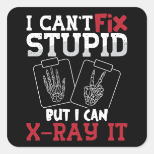Radiology Tech I Can't Fix Stupid Technologist Square Sticker