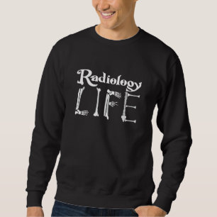 Radiology Tech Radiology Life Xray Technologist Sweatshirt