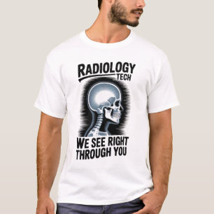 Radiology Tech – We See Right Through You T-Shirt