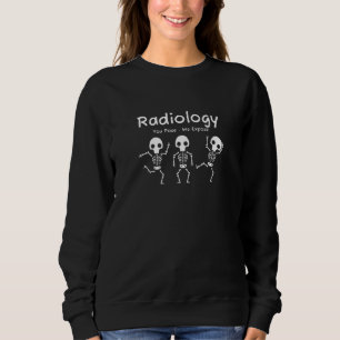 Radiology You Pose We Expose Dancing Skeleton R Ra Sweatshirt