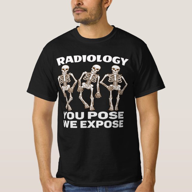 RADIOLOGY - YOU POSE WE EXPOSE. T-Shirt (Front)
