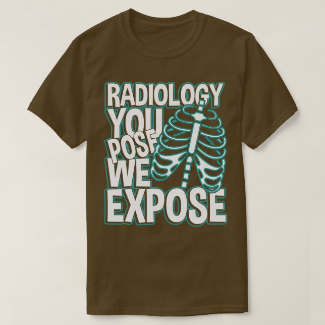Radiology you pose we expose T-Shirt (Design Front)