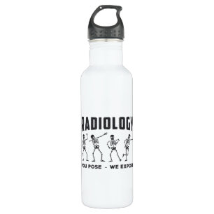 Radiology You Pose We Expose Technologist X-Ray 710 Ml Water Bottle