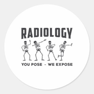 Radiology You Pose We Expose Technologist X-Ray Classic Round Sticker