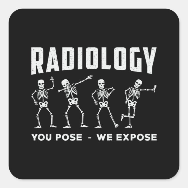 Radiology You Pose We Expose Technologist Xray Square Sticker (Front)