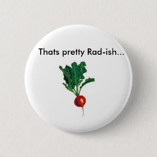 Radish, Thats pretty Rad-ish... 2 Inch Round Button