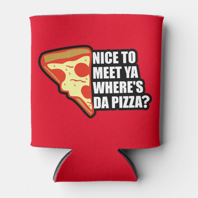 Rafraichisseur De Cannettes Où est la pizza ? (Devant)