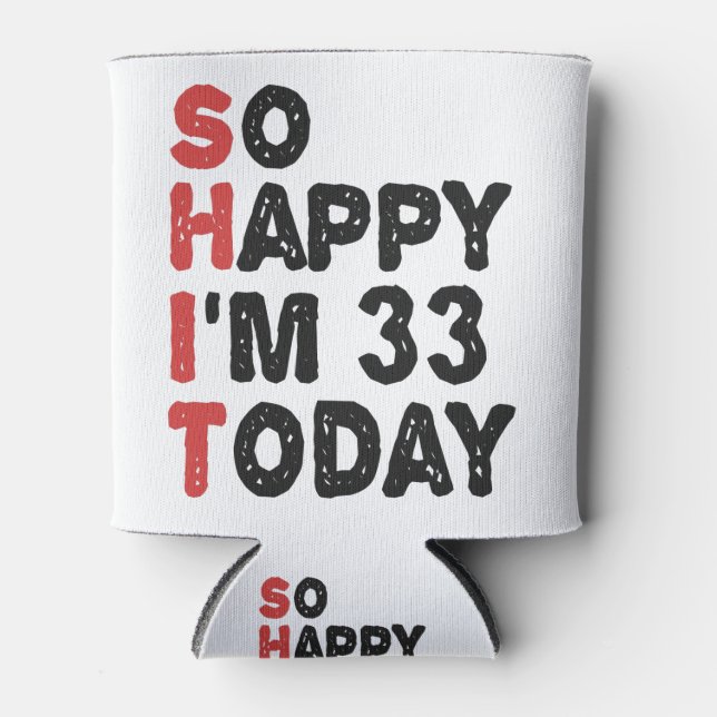 Rafraîchisseur Pour Canette 33e anniversaire So Happy I'm 33 Aujourd'hui Cadea (Devant)