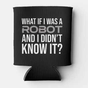 Rafraîchisseur Pour Canette Et Si J'Étais Un Robot Et Que Je Ne Le Savais Pas 