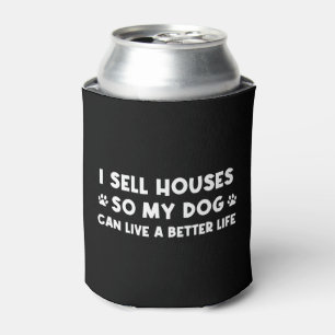 Rafraîchisseur Pour Canette I Sell Houses So My Dog Can Live A Better Life