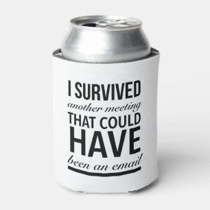 Rafraîchisseur Pour Canette I survived another meeting that could have been an