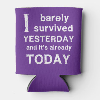 Rafraîchisseur Pour Canette J'ai à peine survécu hier et c'est déjà aujourd'hu