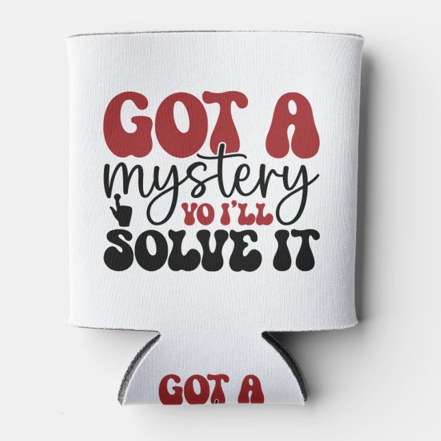 Rafraîchisseur Pour Canette J'ai un mystère, je vais le résoudre. (Devant)