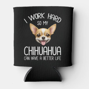 Rafraîchisseur Pour Canette Je Travaille Dur Pour Que Mon Chihuahua Puisse Avo