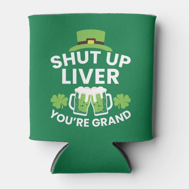 Rafraîchisseur Pour Canette Shut Up Liver Vous êtes Grand Funny St. Patrick's  (Devant)