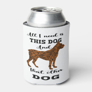 Rafraîchisseur Pour Canette Tout ce dont j'ai besoin, c'est ce chien et cet au