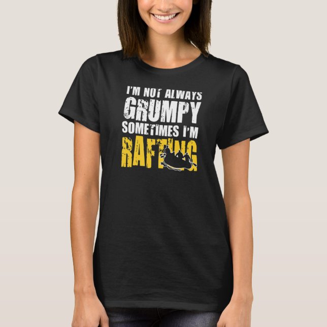 Rafting  Are Not Always Grumpy T-Shirt (Front)
