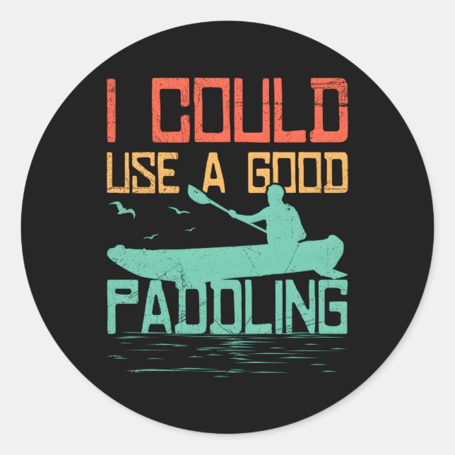 Rafting I Could Use A Paddling Boating Rafter Padd Classic Round Sticker (Front)