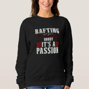 Rafting Isn't Just A Hobby Water Sport River Kayak Sweatshirt