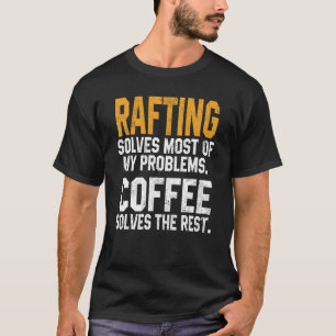 Rafting Solves My Problems Coffee   Boating Canoei T-Shirt